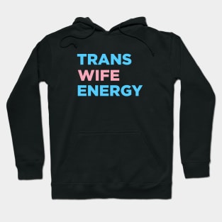 Trans Wife Energy Hoodie